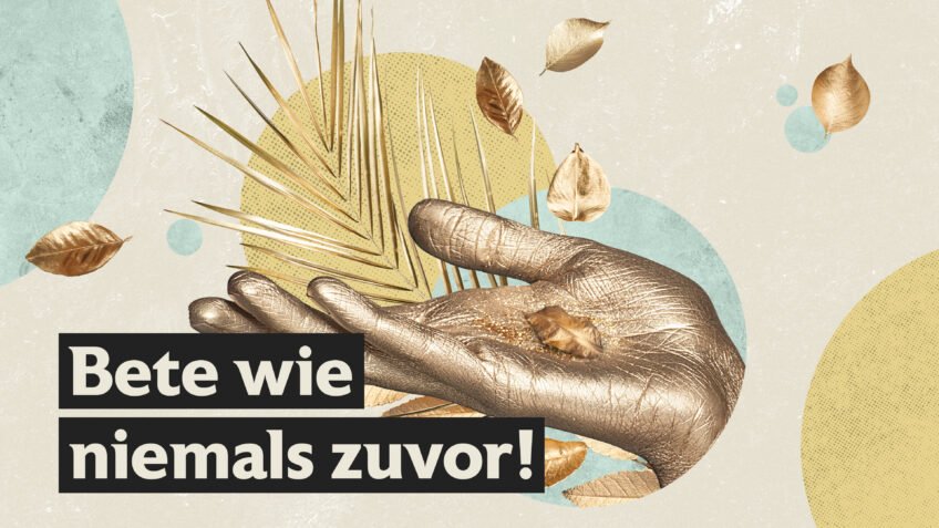 Beten wie niemals zuvor